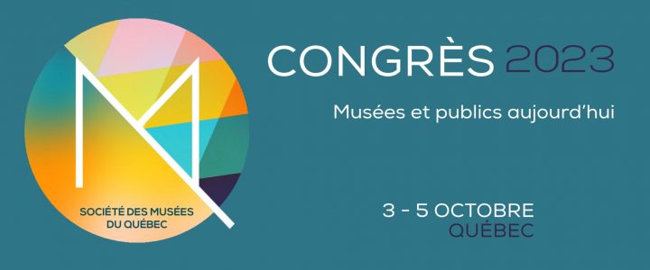 Colloque de la Société des musées du Québec – appel à participation Colloque de la Société des musées du Québec – appel à participation