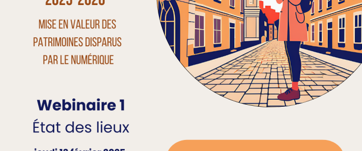 Webinaire 13/02/2025 – La mise en valeur des patrimoines disparus par le numérique [au Québec, en Wallonie et à Bruxelles]