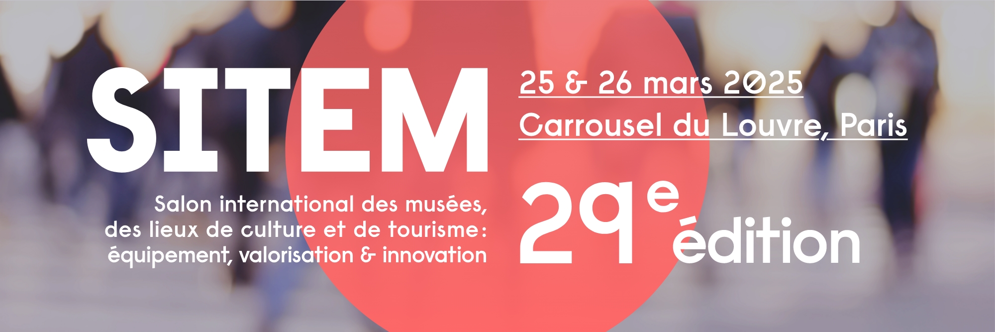 SITEM : Salon International des musées, des lieux de culture et de tourisme : équipement, valorisation et innovation // 29e Édition